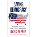 Saving Democracy: A User's Manual for Every American