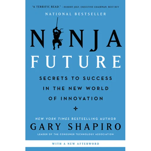 Ninja Future: Secrets to Success in the New World of Innovation