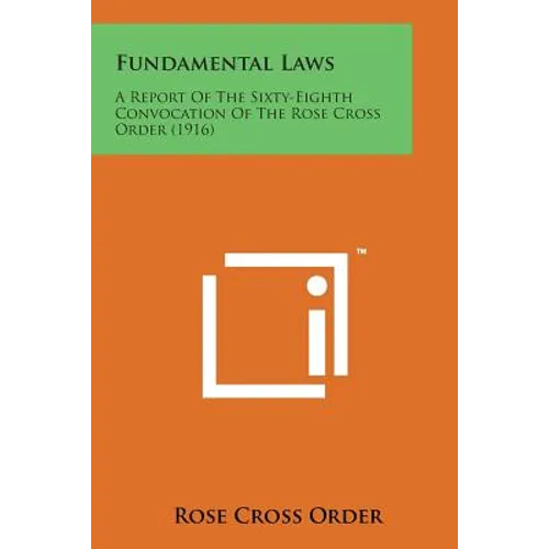Fundamental Laws: A Report of the Sixty-Eighth Convocation of the Rose Cross Order (1916)