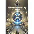 XRP - The Cryptocurrency for Banks: How XRP is revolutionizing cross-border payments and redefining the financial system