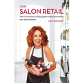 Your Salon Retail: The No-Nonsense, No-Hype Guide to Kick-Arse Retail in Your Salon Business