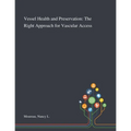 Vessel Health and Preservation: The Right Approach for Vascular Access