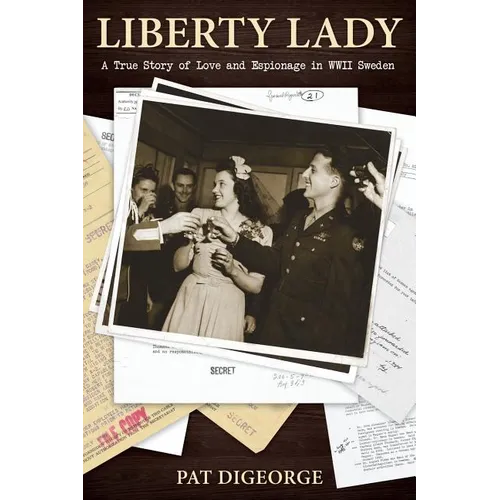 Liberty Lady: A True Story of Love and Espionage in WWII Sweden