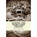Slaying the Work Comp Dragon: The Practice of Acupuncture in Workers' Compensation and How to become an Expert Witness