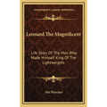 Leonard The Magnificent: Life Story Of The Man Who Made Himself King Of The Lightweights