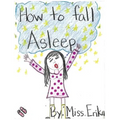 How To Fall Asleep: Calm your child for sleep while teaching them to read and inspiring them to write their own stories!