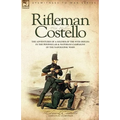 Rifleman Costello: The adventures of a soldier of the 95th (rifles) in the Peninsular & Waterloo Campaigns of the Napoleonic Wars