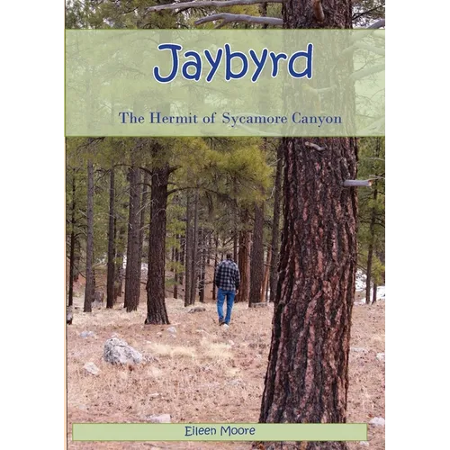 Jaybyrd: The Hermit of Sycamore Canyon