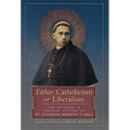 Either Catholicism or Liberalism: The Pastoral and Circular Letters of St. Ezequiel Moreno y Diaz