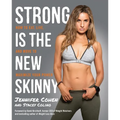 Strong Is the New Skinny: How to Eat, Live, and Move to Maximize Your Power