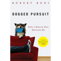 Dogged Pursuit: How a Rescue Dog Rescued Me