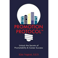 Promotion Protocol: Unlock the Secrets of Promotability & Career Success