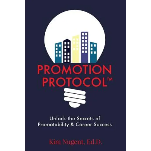 Promotion Protocol: Unlock the Secrets of Promotability & Career Success