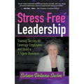 Stress Free Leadership: Training Secrets to Leverage Employees and Build a 7 Figure Business