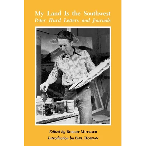 My Land is the Southwest: Peter Hurd Letters and Journals