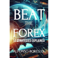 Beat the Forex: 50 Strategies Explained