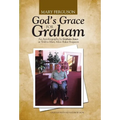 God's Grace for Graham: An Autobiography by Graham Jones as Told to Mary Alice Baker Ferguson
