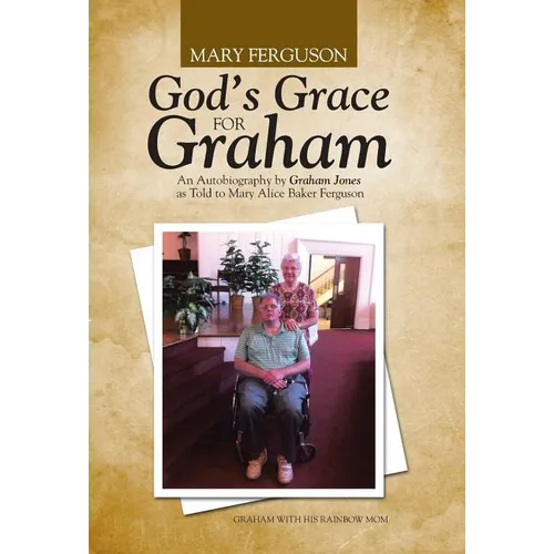 God's Grace for Graham: An Autobiography by Graham Jones as Told to Mary Alice Baker Ferguson