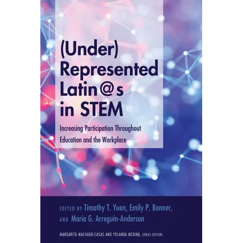 (Under)Represented Latin@s in Stem: Increasing Participation Throughout Education and the Workplace