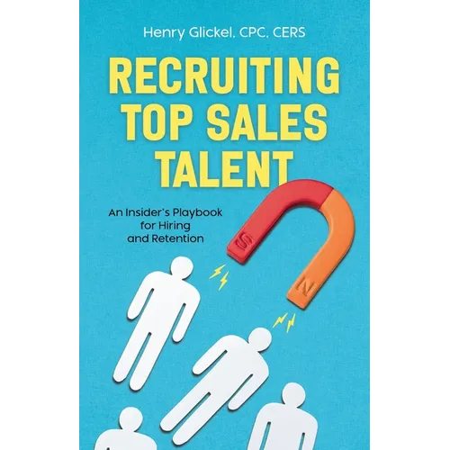 Recruiting Top Sales Talent: An Insider's Playbook For Hiring And Retention