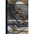 Douglass Houghton, Michigan's Pioneer Geologist