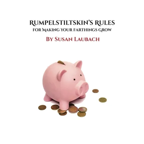 Rumpelstiltskin's Rules for Making Your Farthings Grow