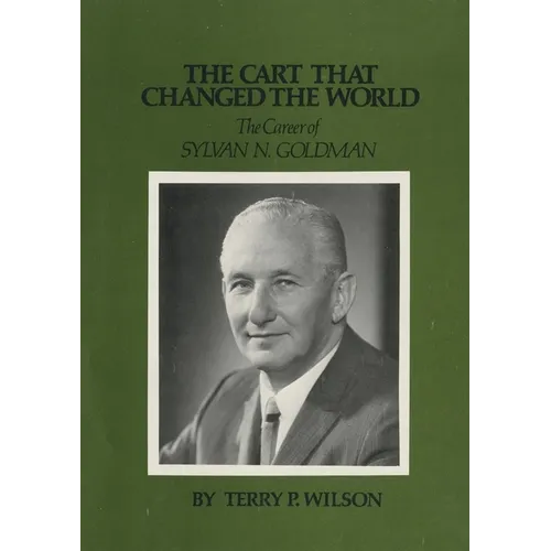 The Cart That Changed the World: The Career of Sylvan N. Goldman