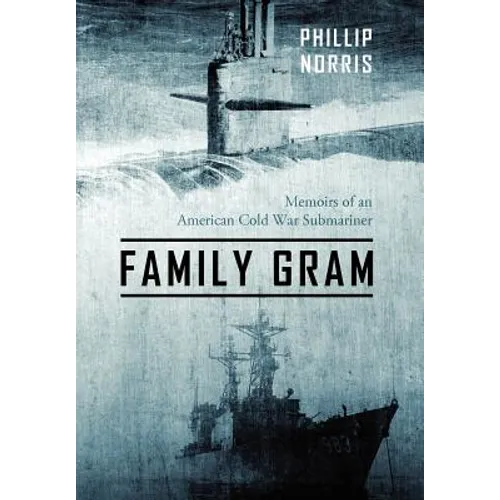 Family Gram: Memoirs of an American Cold War Submariner