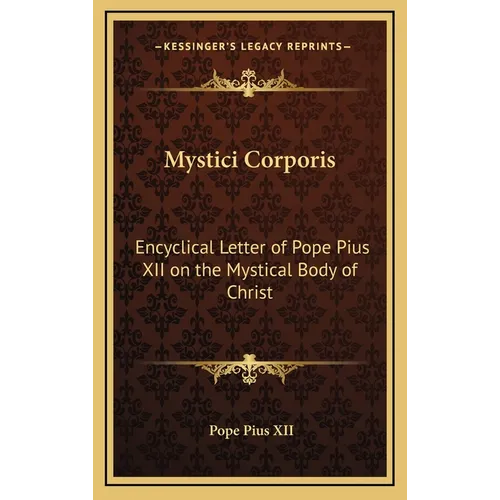 Mystici Corporis: Encyclical Letter of Pope Pius XII on the Mystical Body of Christ