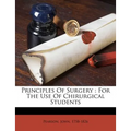 Principles of Surgery: For the Use of Chirurgical Students