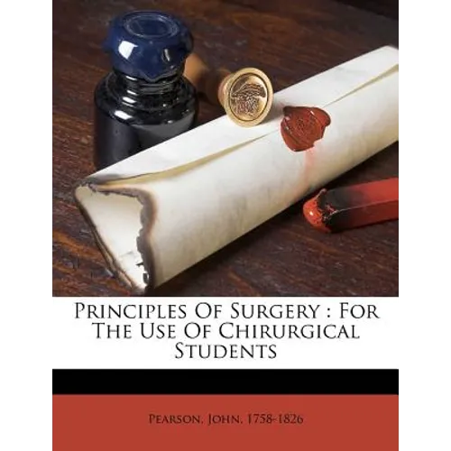 Principles of Surgery: For the Use of Chirurgical Students