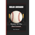 Nolan Arenado: Master Of The Hot Corner