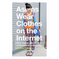 Asians Wear Clothes on the Internet: Race, Gender, and the Work of Personal Style Blogging