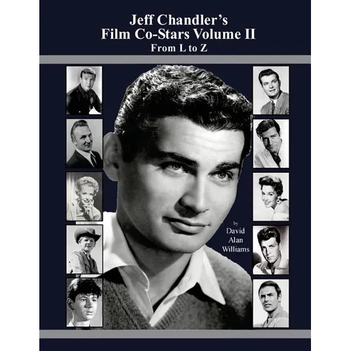 Jeff Chandler's Film Co-Stars Volume II From L to Z