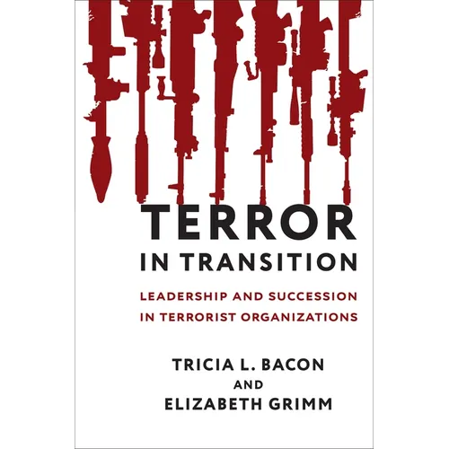 Terror in Transition: Leadership and Succession in Terrorist Organizations