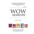Wow Moments!: Turning Everyday Experiences Into Extraordinary Events