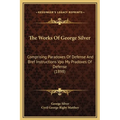 The Works Of George Silver: Comprising Paradoxes Of Defense And Bref Instructions Vpo My Pradoxes Of Defense (1898)