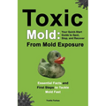 Toxic Mold: Essential Health Solutions, Home Safety Tips & Practical Recovery Tools for Families (Ages 18+)