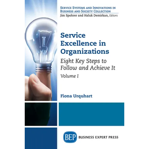 Service Excellence in Organizations, Volume I: Eight Key Steps to Follow and Achieve It
