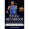 Russell Westbrook: The amazing story of Russell Westbrook - one of basketball's most incredible players!