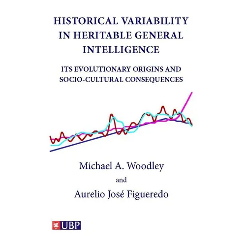 Historical Variability In Heritable General Intelligence: Its Evolutionary Origins and Socio-Cultural Consequences
