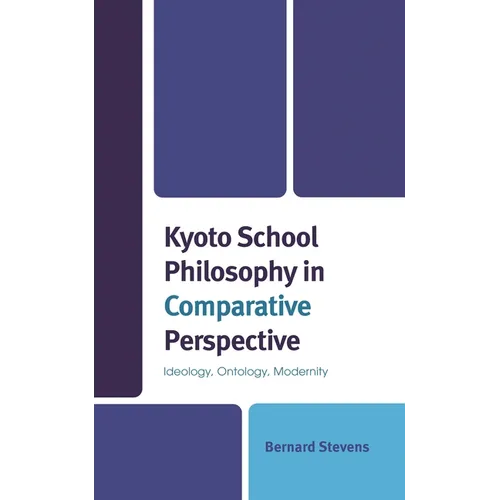 Kyoto School Philosophy in Comparative Perspective: Ideology, Ontology, Modernity