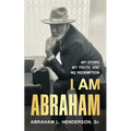 I Am Abraham: My Story, My Truth, & My Redemption