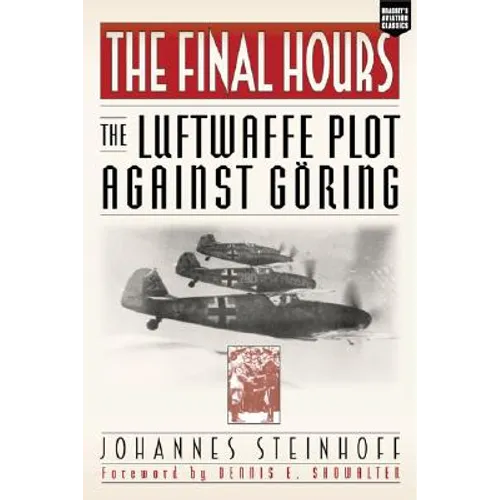The Final Hours: The Luftwaffe Plot Against Goring