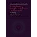 Technologies of Reproduction Across the Lifecourse: Expanding Reproductive Studies