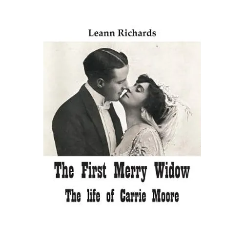 The First Merry Widow: The Life of Carrie Moore