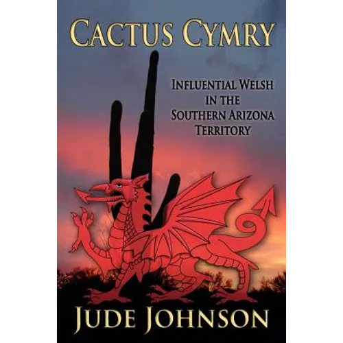 Cactus Cymry: Influential Welsh in the Southern Arizona Territory