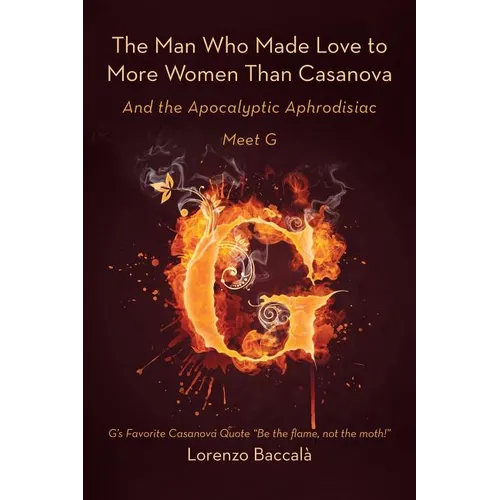 The Man Who Made Love to More Women Than Casanova: And the Apocalyptic Aphrodisiac