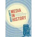 Media in History: An Introduction to the Meanings and Transformations of Communication Over Time