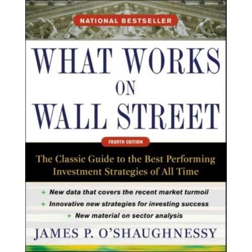 What Works on Wall Street: The Classic Guide to the Best-Performing Investment Strategies of All Time